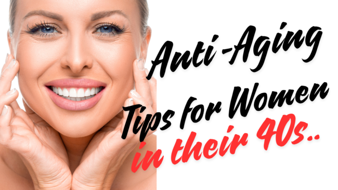 Anti-Aging Tips for Women in Their 40s